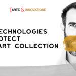 NEW TECH To protect your art collection- Art&Innovation- Andrea Concas