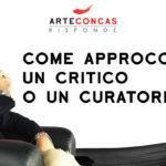 Chiedilo ad Andrea Concas  – ArteConcas Risponde – Come approcciare un critico o un curatore?
