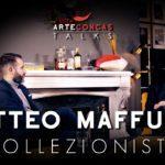 MATTEO MAFFUCCI – ArteConcas TALKS con il collezionista / ArteConcas / Andrea Concas 