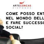 Come posso entrare nel Mondo dell’Arte e fare successo nei social? / ArteConcas RISPONDE