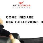 Come iniziare una collezione d’arte? / ArteConcas Risponde