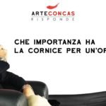 Che importanza ha la cornice per un’opera? / ArteConcas Risponde